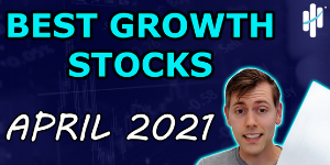 Best Growth Stocks April 2021