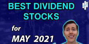 best dividend stocks may 2021 best dividend stocks may 2021