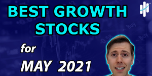best growth stocks may 2021 best growth stocks may 2021