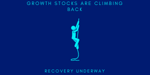 GROWTH STOCKS ARE CLIMBING BACK