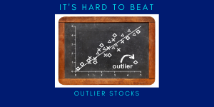 it's hard to beat outlier stocks
