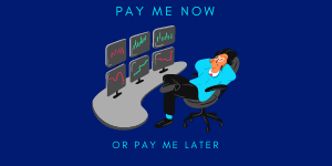 pay me now or pay me later