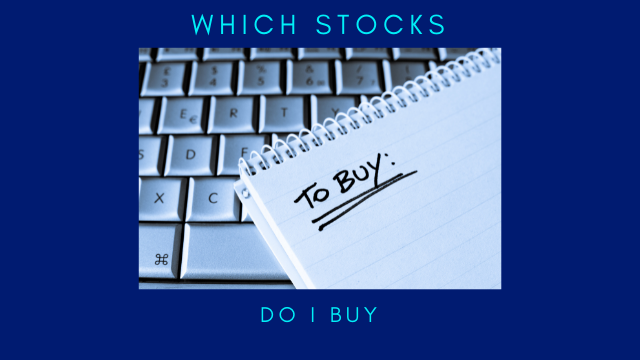 WHICH STOCKS DO I BUY