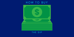 HOW TO BUY THE DIP HOW TO BUY THE DIP