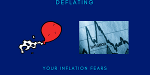 DEFLATING YOUR INFLATION FEARS DEFLATING YOUR INFLATION FEARS