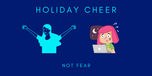 holiday cheer not fear
