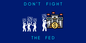 Don't Fight the Fed