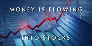 Money is Flowing Into Stocks
